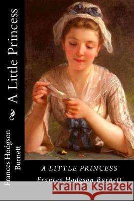 A Little Princess Frances Hodgso 9781720901785 Createspace Independent Publishing Platform