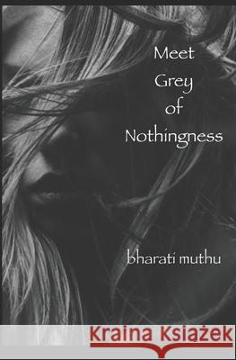 Meet grey of nothingness Bharati Muthu 9781720902041