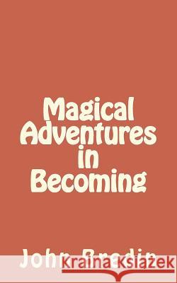 Magical Adventures in Becoming John Bredin 9781720903215