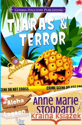 Tiaras & Terror: A Kaley Kalua Aloha Lagoon Mystery Anne Marie Stoddard 9781720905226 Createspace Independent Publishing Platform