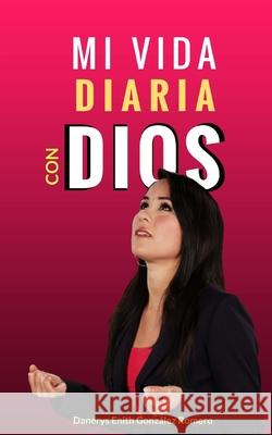 Mi vida diaria con Dios González Romero, Danerys Enith 9781720908265 Createspace Independent Publishing Platform