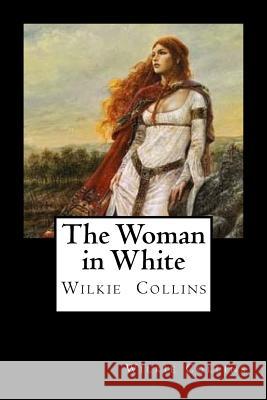 The Woman in White Wilkie Collins 9781720910183