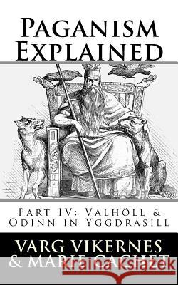 Paganism Explained, Part IV: Valholl & Odinn in Yggdrasill Varg Vikernes Marie Cachet 9781720910671 Createspace Independent Publishing Platform