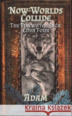 Now-Worlds Collide: The Firewater Saga: Edda Four Pat R. Steiner 9781720910985 Createspace Independent Publishing Platform