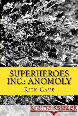 Superheroes Inc.: Anomoly Rick Cave 9781720911463