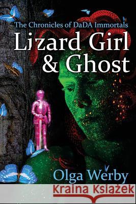 Lizard Girl & Ghost: The Chronicles of DaDA Immortals Olga Werby 9781720912156 Createspace Independent Publishing Platform