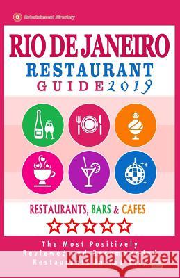 Rio de Janeiro Restaurant Guide 2019: Best Rated Restaurants in Rio de Janeiro, Brazil - 500 Restaurants, Bars and Cafés recommended for Visitors, 201 Dobson, Jennifer H. 9781720912910 Createspace Independent Publishing Platform