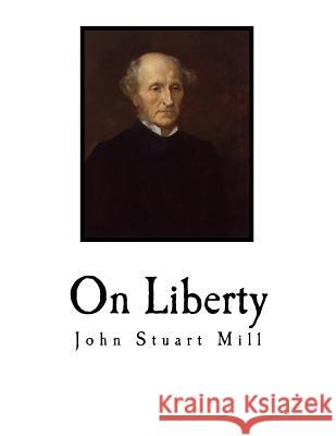On Liberty John Stuart Mill 9781720916734 Createspace Independent Publishing Platform