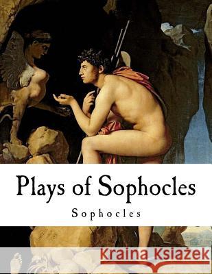 Plays of Sophocles: Sophocles Sophocles                                F. Storr 9781720917908 Createspace Independent Publishing Platform