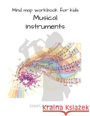 Mind Map Workbook for Kids - Musical Instruments Simply Min 9781720922766 Createspace Independent Publishing Platform