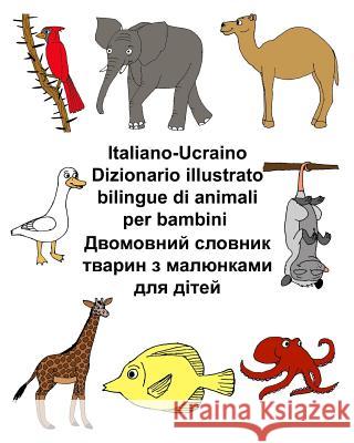 Italiano-Ucraino Dizionario illustrato bilingue di animali per bambini Carlson, Kevin 9781720926115 Createspace Independent Publishing Platform