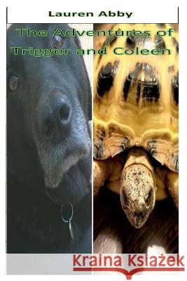 The Adventures of Trigger and Coleen Lauren Abby 9781720929673 Createspace Independent Publishing Platform