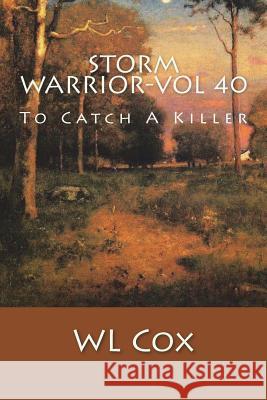 Storm Warrior-Vol 40: To Catch A Killer Cox, Wl 9781720933458 Createspace Independent Publishing Platform