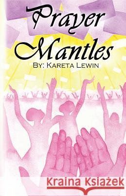 Prayer Mantles: Bold.Persistent.Passionate.Intercession Kareta Lewin 9781720933793 Createspace Independent Publishing Platform