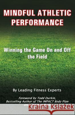Mindful Athletic Performance: Winning the Game On and Off the Field Watson, Kelli 9781720933809 Createspace Independent Publishing Platform