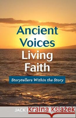 Ancient Voices, Living Faith Jack Williamso 9781720935582 Createspace Independent Publishing Platform