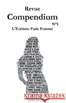 Revue compendium: l'écriture faite femme: Semestriel #1 Marta, Monique 9781720936183 Createspace Independent Publishing Platform