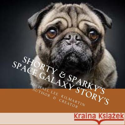 Shorty & Sparky's Space Galaxy Story's: Chapter Two Michael Lee Kilmartin 9781720938620 Createspace Independent Publishing Platform