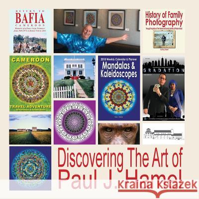 Discovering the Art of Paul J. Hamel Paul Hamel 9781720938958