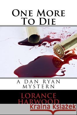 One More To Die Harwood, Lorance W. 9781720940234 Createspace Independent Publishing Platform