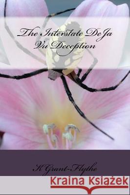 The Interstate DeJa Vu Deception Grant-Flythe, K. 9781720940777