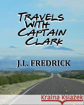 Travels with Captain Clark J. L. Fredrick 9781720941330 Createspace Independent Publishing Platform