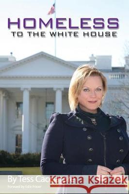 Homeless to the White House Tess Cacciatore 9781720941668 Createspace Independent Publishing Platform