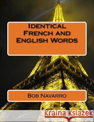 Identical French and English Words Bob Navarro 9781720944409 Createspace Independent Publishing Platform