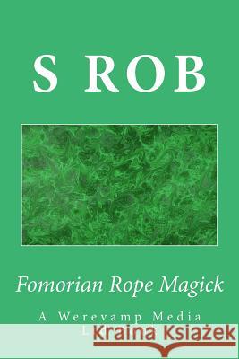 Fomorian Rope Magick S. Rob 9781720944737 Createspace Independent Publishing Platform