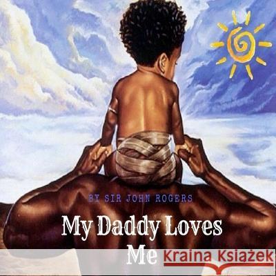 My Daddy Loves Me John Dee Roger 9781720946571 Createspace Independent Publishing Platform