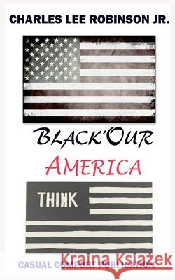 Black Our' America Charles Lee Robinso 9781720950714 Createspace Independent Publishing Platform