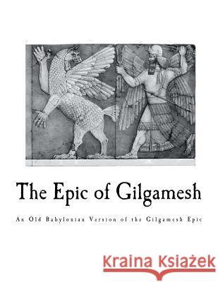 The Epic of Gilgamesh: An Old Babylonian Version of the Gilgamesh Epic Morris Jastrow Albert T. Clay 9781720952244 Createspace Independent Publishing Platform
