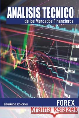 Analisis tecnico de los Mercados Financieros. FOREX: (B&W) Ingenieria financiera elemental, aplicada al comercio de divisas o Forex. Berenguer, Carlos 9781720953494 Createspace Independent Publishing Platform