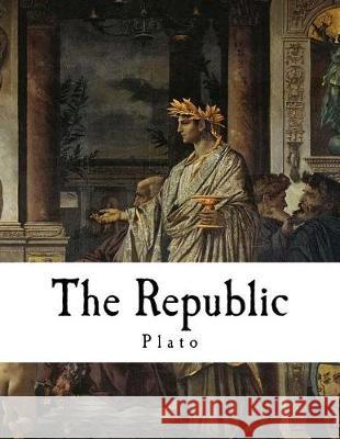 The Republic: A Socratic Dialogue Plato                                    Benjamin Jowett 9781720955474 Createspace Independent Publishing Platform