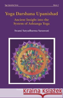 Yoga Darshana Upanishad: Ancient Insight into the System of Ashtanga Yoga Swami Satyadharma Saraswati, Ruth Perini 9781720965312 Createspace Independent Publishing Platform