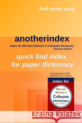 anotherindex: index for Merriam-Webster's Collegiate Dictionary Eleventh Edition Kawakami, H. 9781720971405 Createspace Independent Publishing Platform