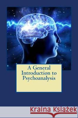 A General Introduction to Psychoanalysis Sigmund Freud Jv Editors 9781720976127 Createspace Independent Publishing Platform