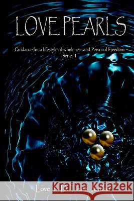 Love Pearls: Guidance for a Lifestyle of Wholeness and Personal Freedom Love Jordan D. Truth Jordan London Howard Photography 9781720979838