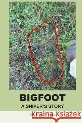 BigFoot: A Snipers Story Foster, Ken 9781720981152 Createspace Independent Publishing Platform