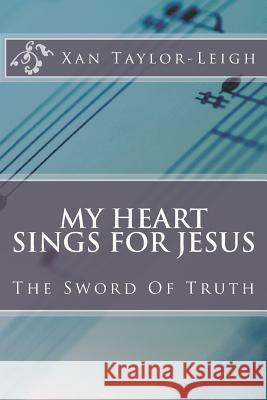 My Heart Sings For Jesus: The Sword Of Truth Taylor-Leigh, Xan 9781720982500