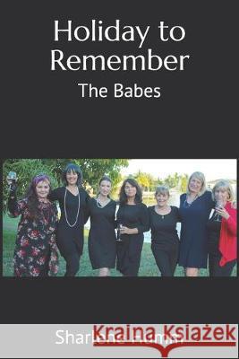 Holiday to Remember: The Babes Sharlene K. Humm 9781720984467 Createspace Independent Publishing Platform