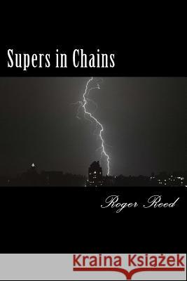 Supers in Chains Roger Reed 9781720990178 Createspace Independent Publishing Platform