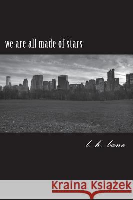 we are all made of stars: a work of poems Bane, L. H. 9781720994091 Createspace Independent Publishing Platform