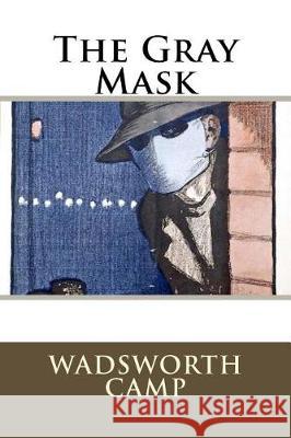 The Gray Mask Wadsworth Camp 9781720995685 Createspace Independent Publishing Platform