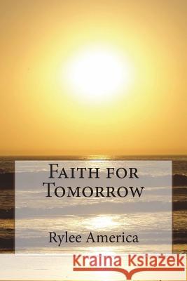 Faith for Tomorrow Rylee Garner 9781720996699 Createspace Independent Publishing Platform