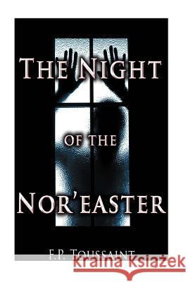 The Night of the Nor'easter F. P. Toussaint 9781720996736 Createspace Independent Publishing Platform