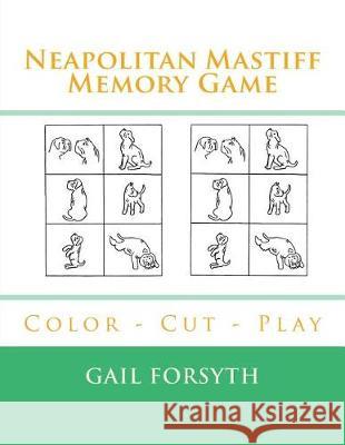 Neapolitan Mastiff Memory Game: Color - Cut - Play Gail Forsyth 9781720997511