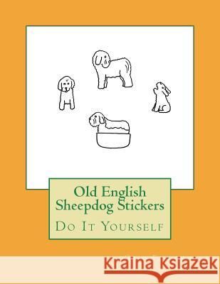 Old English Sheepdog Stickers: Do It Yourself Gail Forsyth 9781720999249