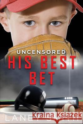 His Best Bet: Uncensored Laney Smith 9781720999539 Createspace Independent Publishing Platform