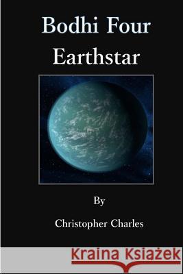 Bodhi Four - Earthstar Christopher Charles 9781720999775 Createspace Independent Publishing Platform